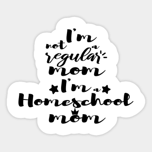 I'm not a regular mom I'm a homeschool mom Sticker